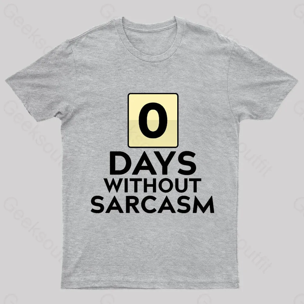 0 Days Without Sarcasm Geek T-Shirt