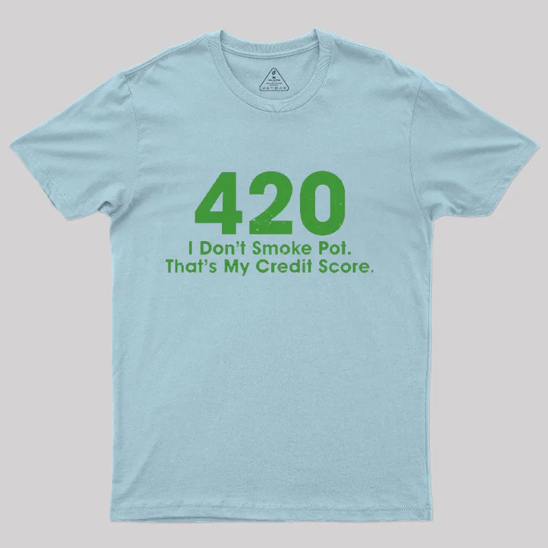 420 I Don't Smoke Pot That's My Credit Score T-Shirt