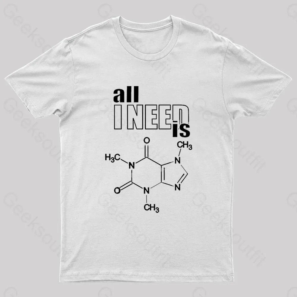 All I Need Is Caffeine Geek T-Shirt