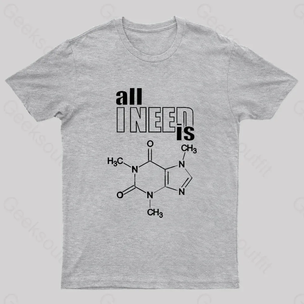 All I Need Is Caffeine Geek T-Shirt