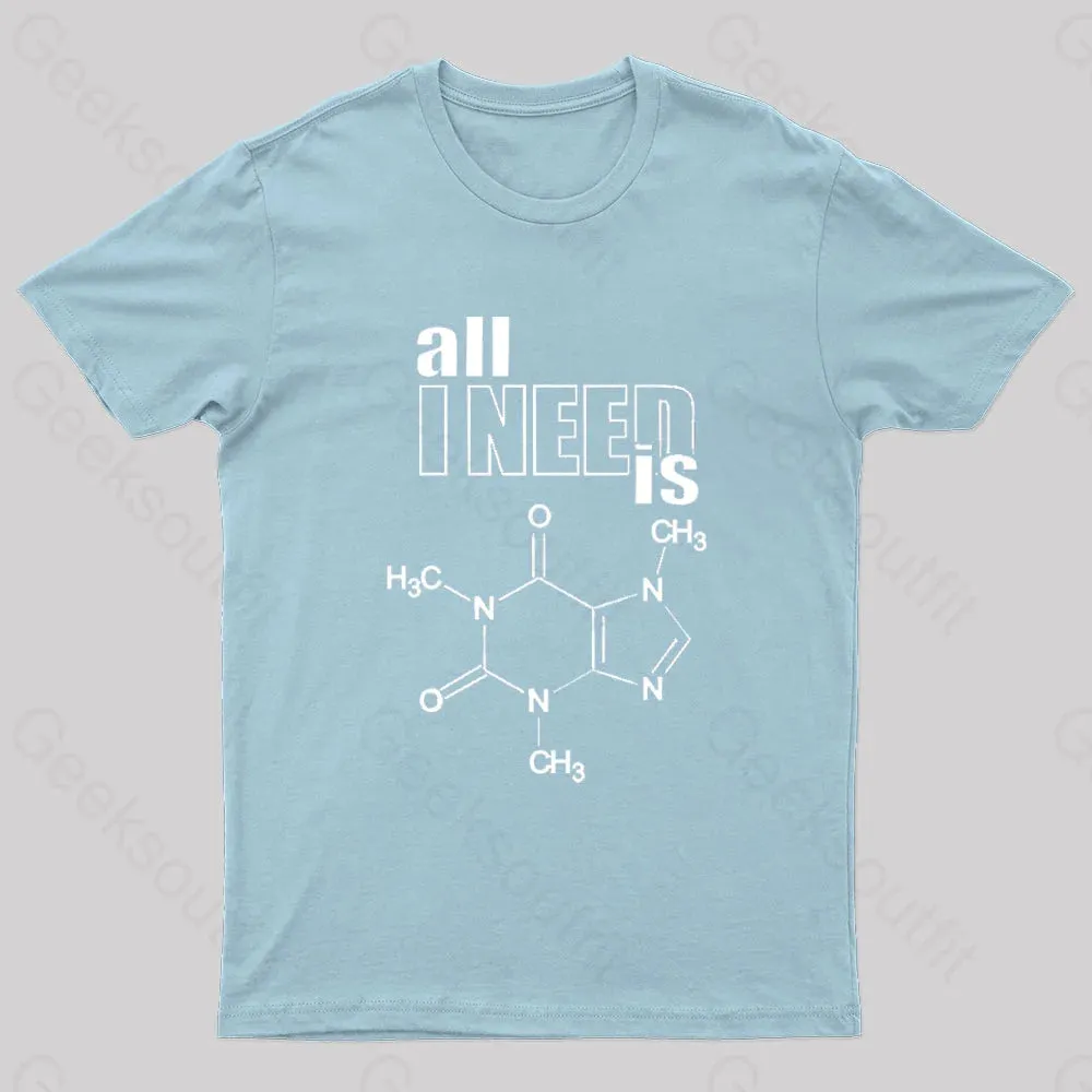 All I Need Is Caffeine Geek T-Shirt