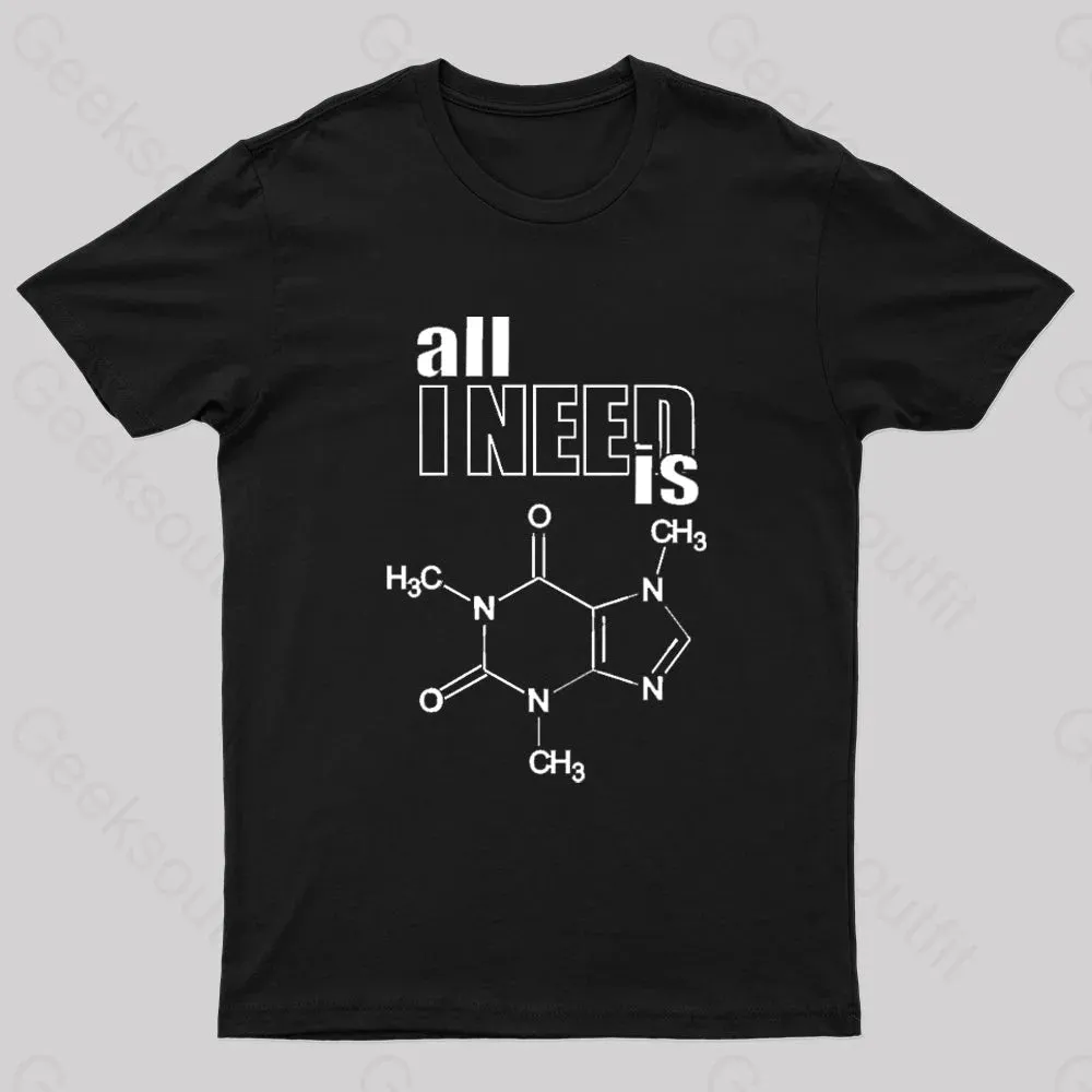 All I Need Is Caffeine Geek T-Shirt