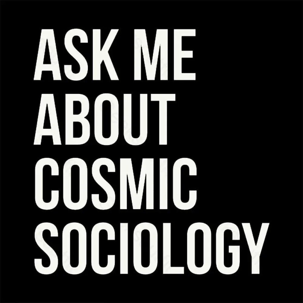 Ask Me About Cosmic Sociology Nerd T-Shirt