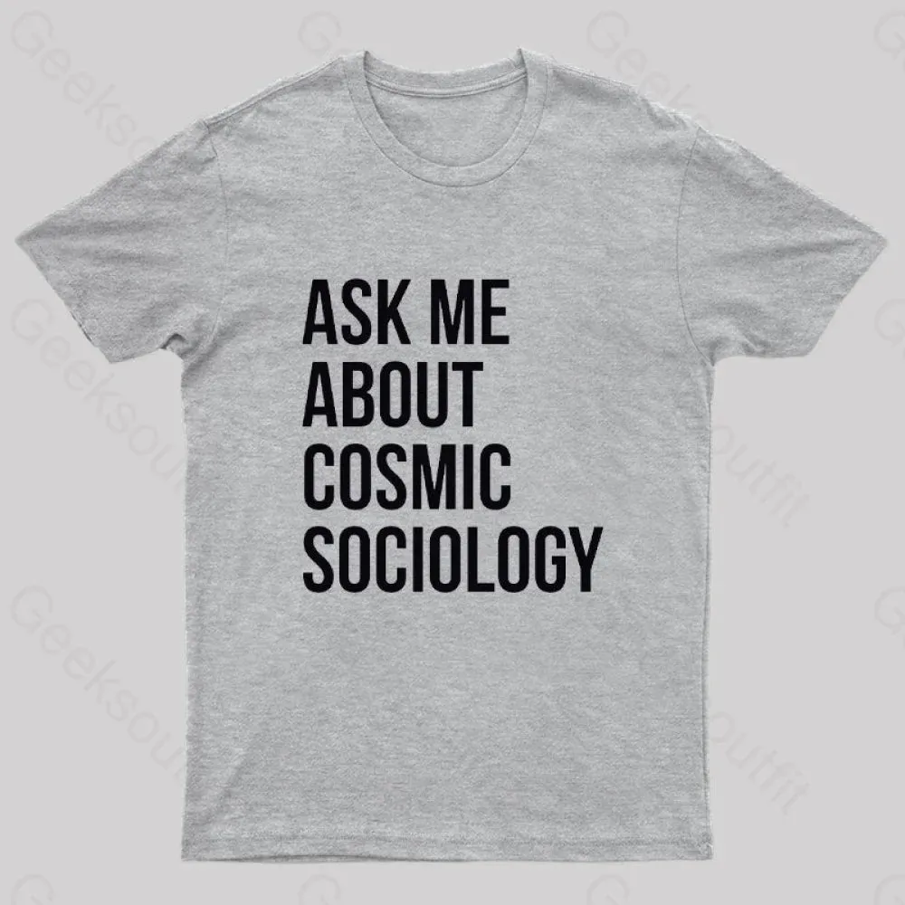 Ask Me About Cosmic Sociology Nerd T-Shirt