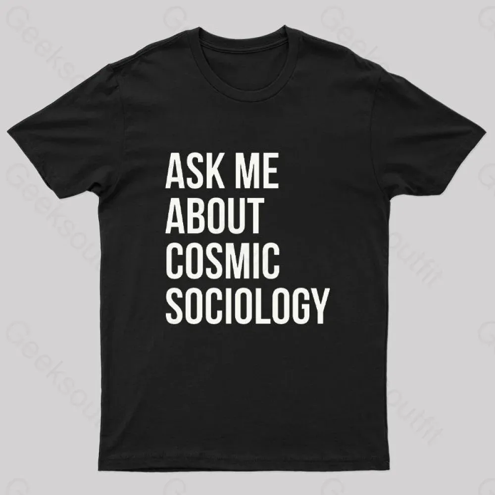 Ask Me About Cosmic Sociology Nerd T-Shirt