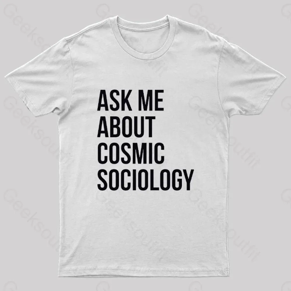 Ask Me About Cosmic Sociology Nerd T-Shirt