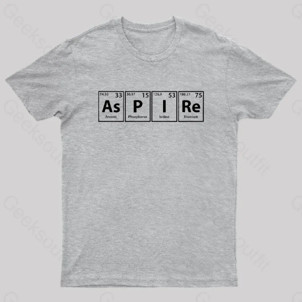 Aspire (As-P-I-Re) Periodic Elements Spelling Geek T-Shirt