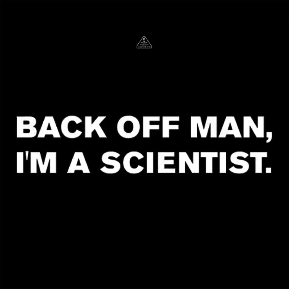 Back off man, I'm a scientist. T-Shirt