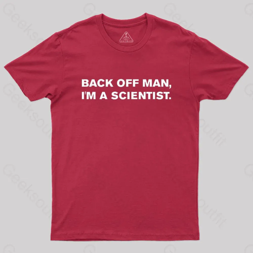 Back off man, I'm a scientist. T-Shirt