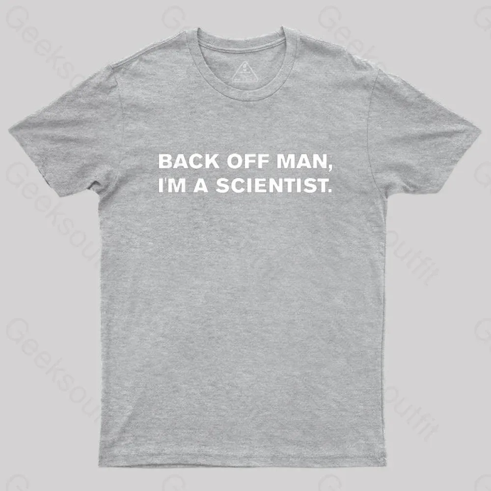 Back off man, I'm a scientist. T-Shirt