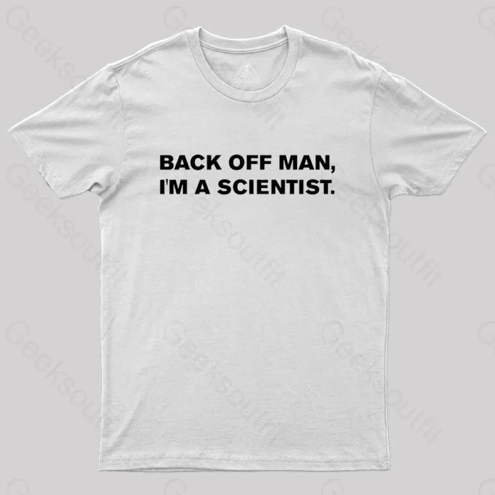 Back off man, I'm a scientist. T-Shirt