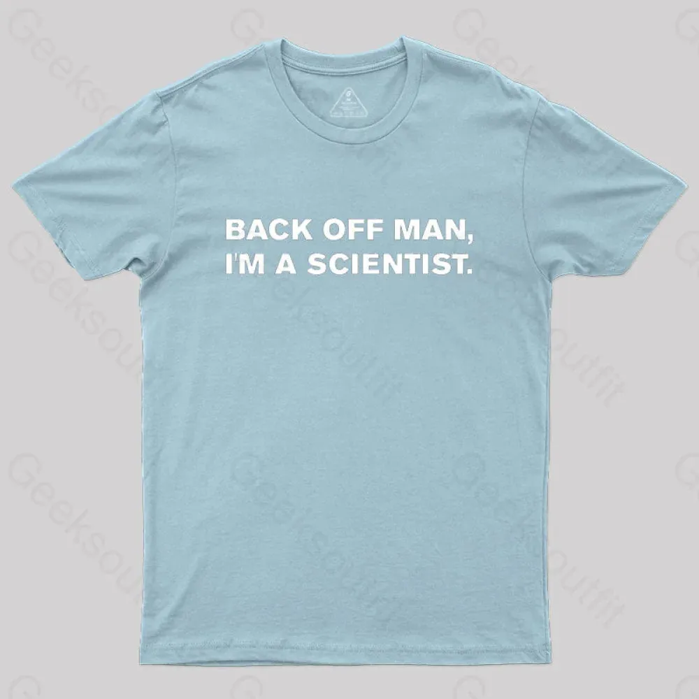 Back off man, I'm a scientist. T-Shirt