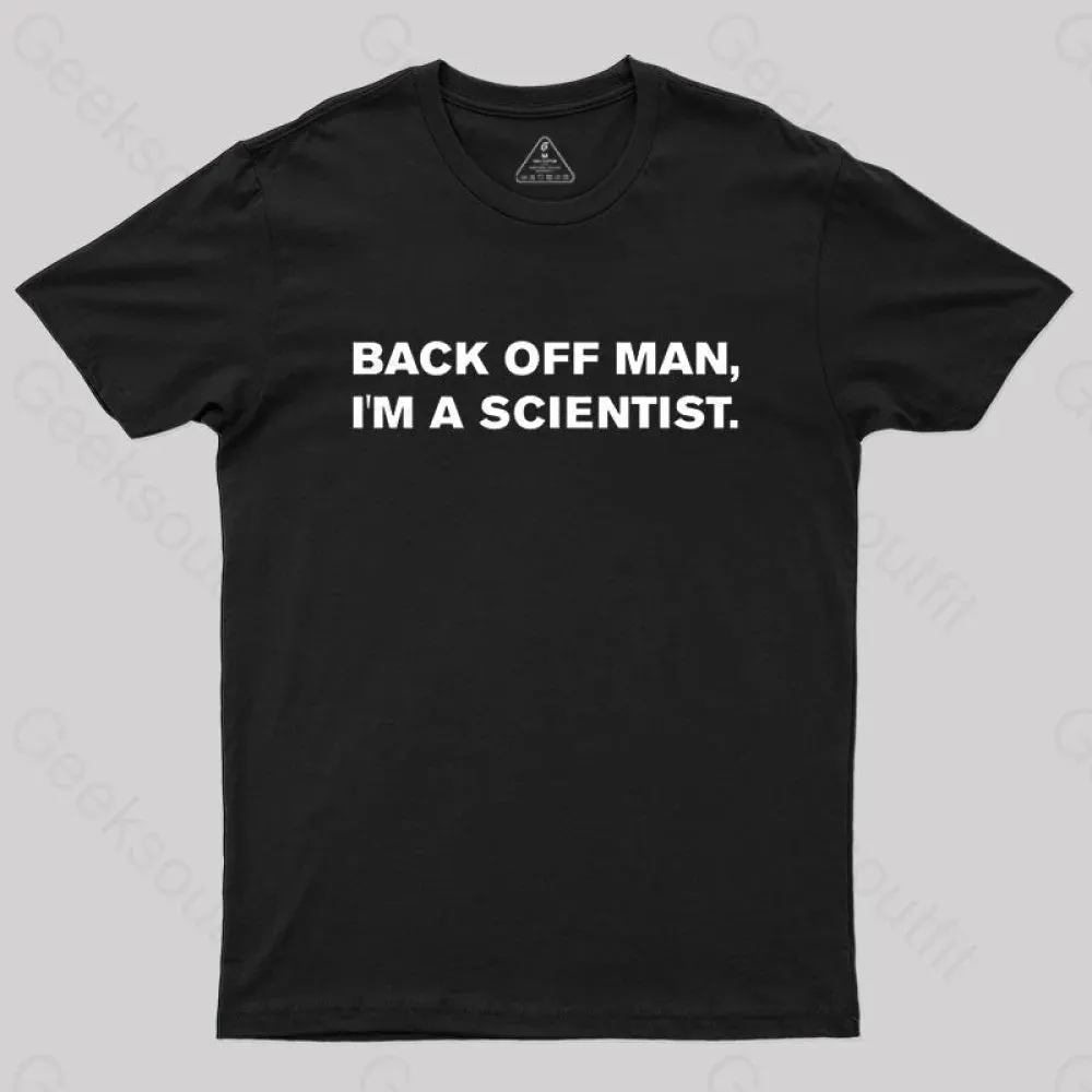 Back off man, I'm a scientist. T-Shirt