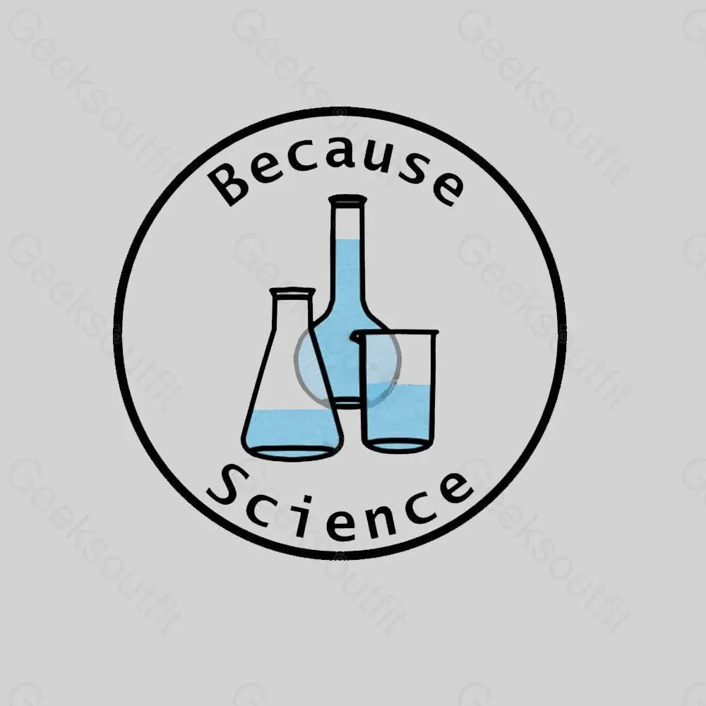 Because Science Geek T-shirt