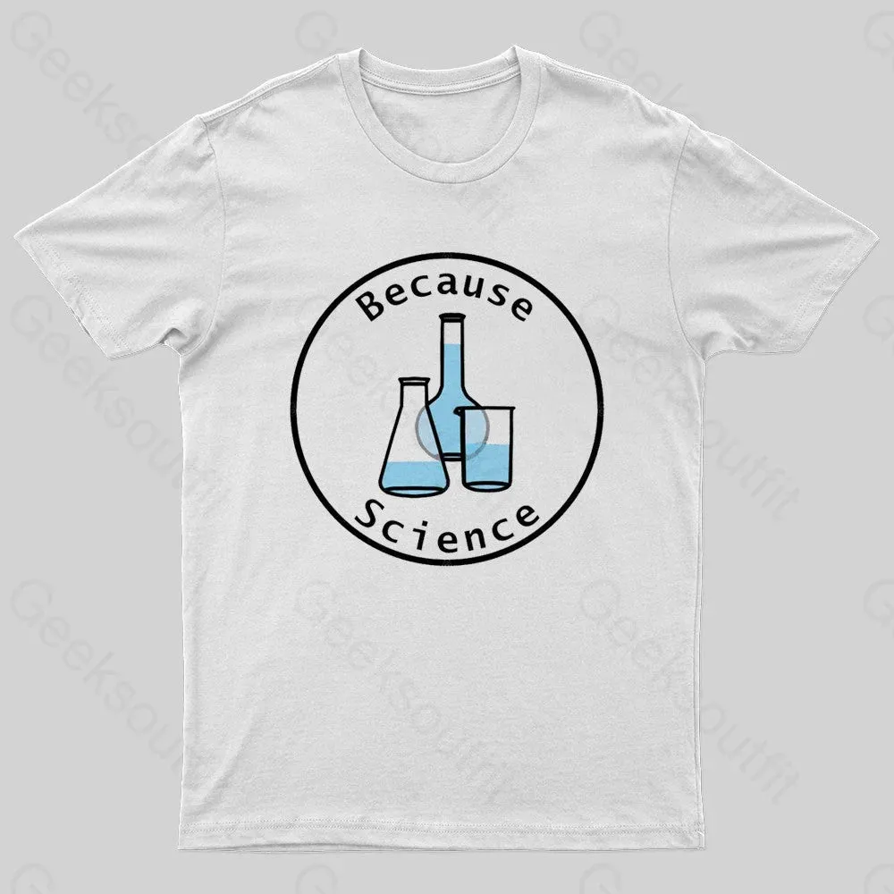 Because Science Geek T-shirt