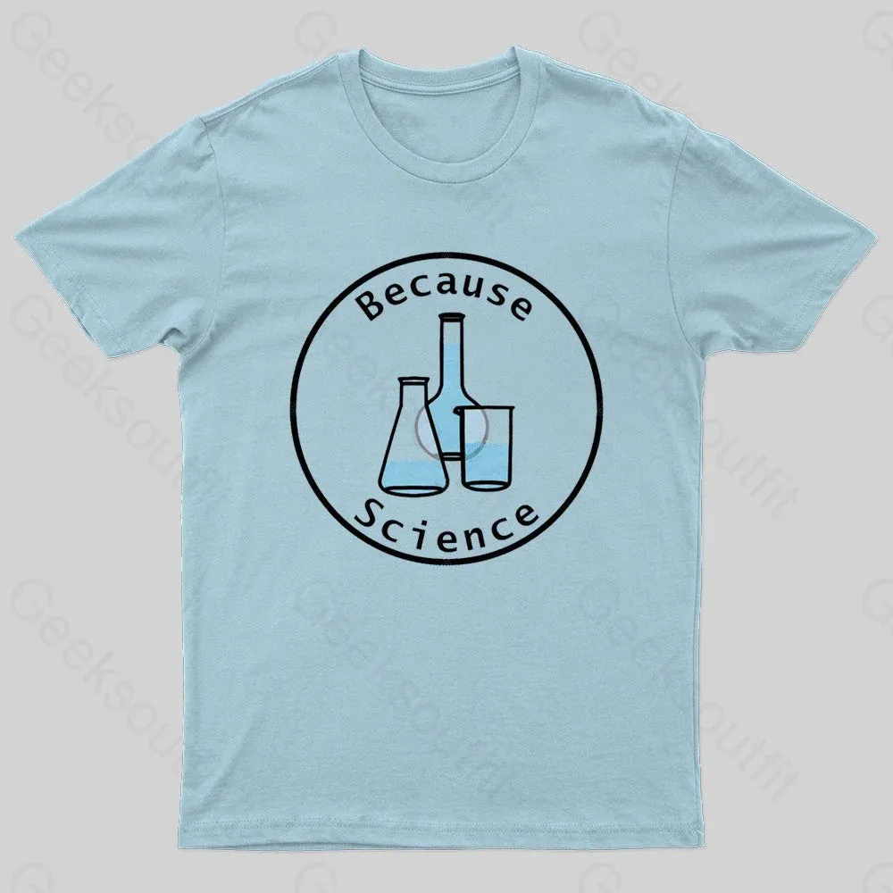 Because Science Geek T-shirt