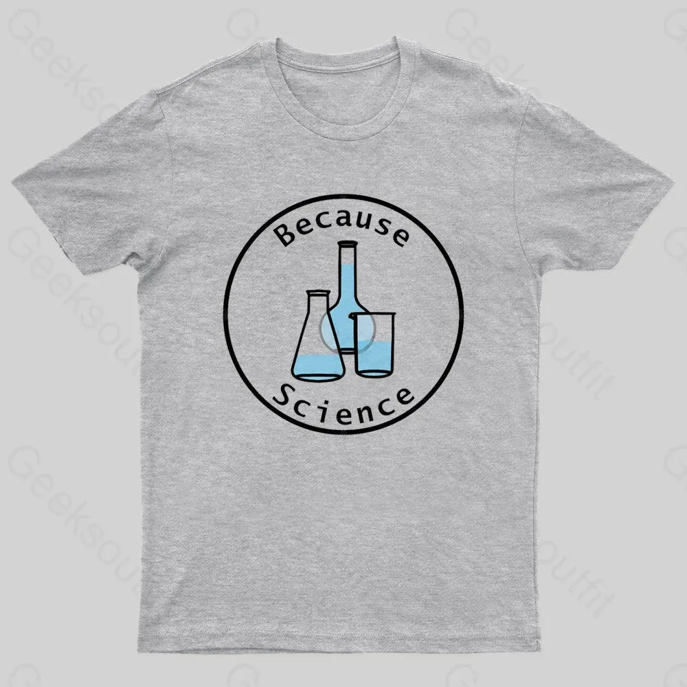 Because Science Geek T-shirt